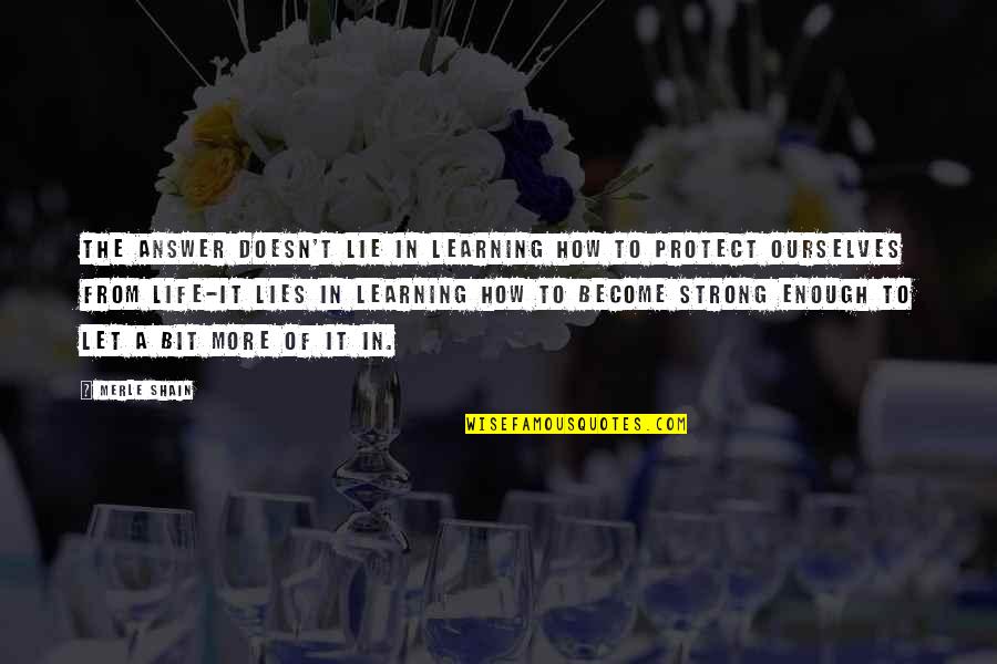 We Lie To Ourselves Quotes By Merle Shain: The answer doesn't lie in learning how to