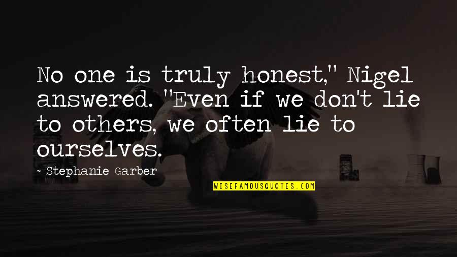 We Lie To Ourselves Quotes By Stephanie Garber: No one is truly honest," Nigel answered. "Even