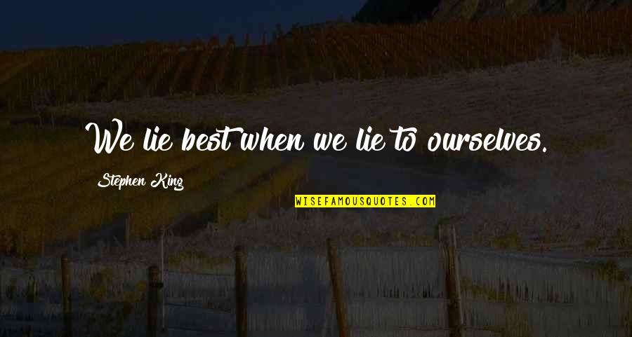 We Lie To Ourselves Quotes By Stephen King: We lie best when we lie to ourselves.