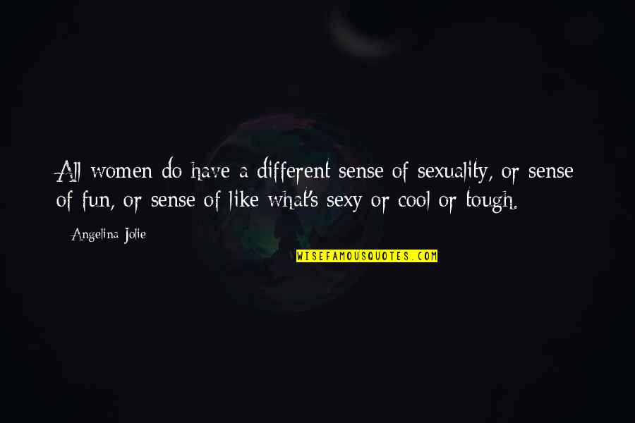 We Like To Have Fun Quotes By Angelina Jolie: All women do have a different sense of We Like To Have Fun Quotes By Angelina Jolie: All women do have a different sense of