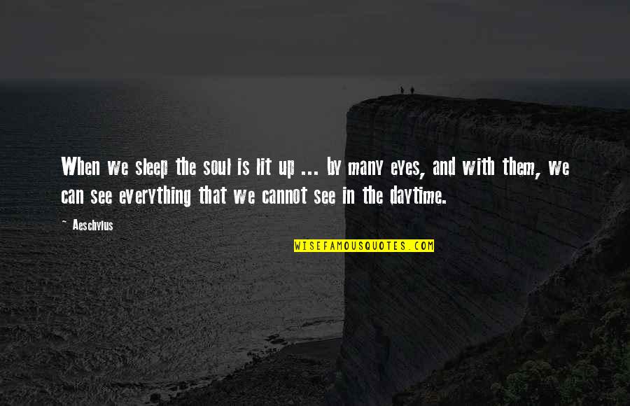 We Lit Quotes By Aeschylus: When we sleep the soul is lit up We Lit Quotes By Aeschylus: When we sleep the soul is lit up