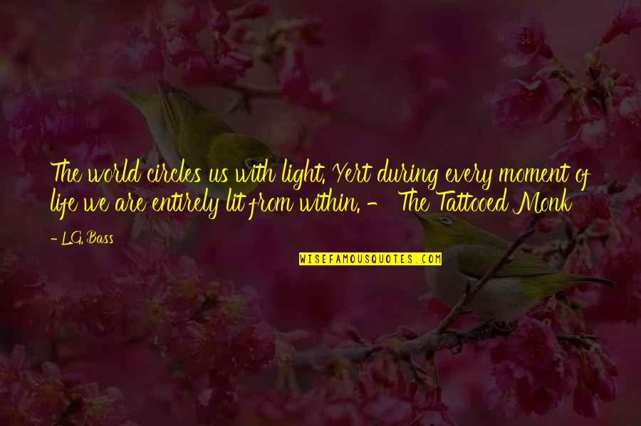 We Lit Quotes By L.G. Bass: The world circles us with light. Yert during We Lit Quotes By L.G. Bass: The world circles us with light. Yert during