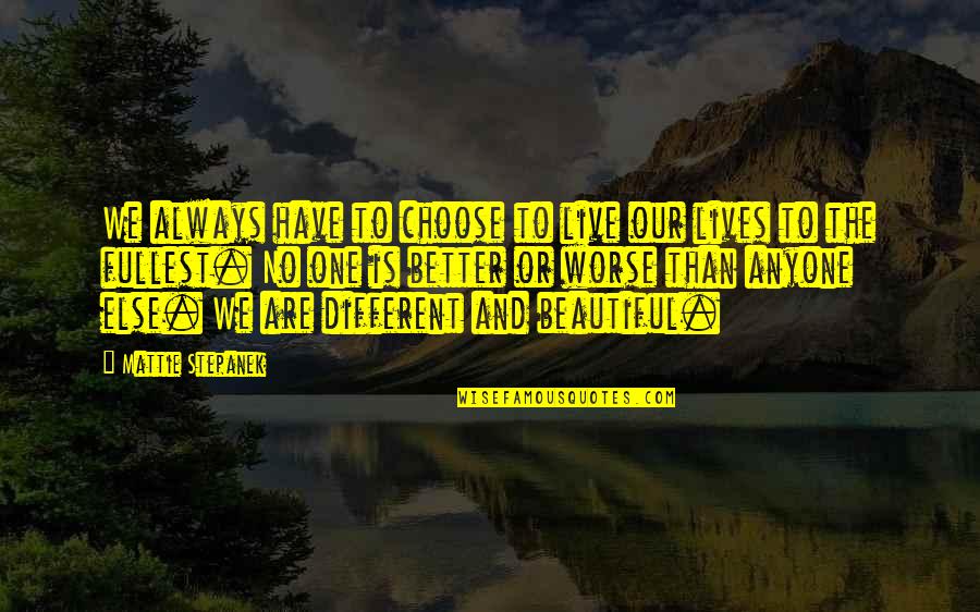 We Live Different Lives Quotes By Mattie Stepanek: We always have to choose to live our