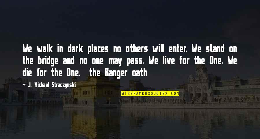 We Live For Others Quotes By J. Michael Straczynski: We walk in dark places no others will