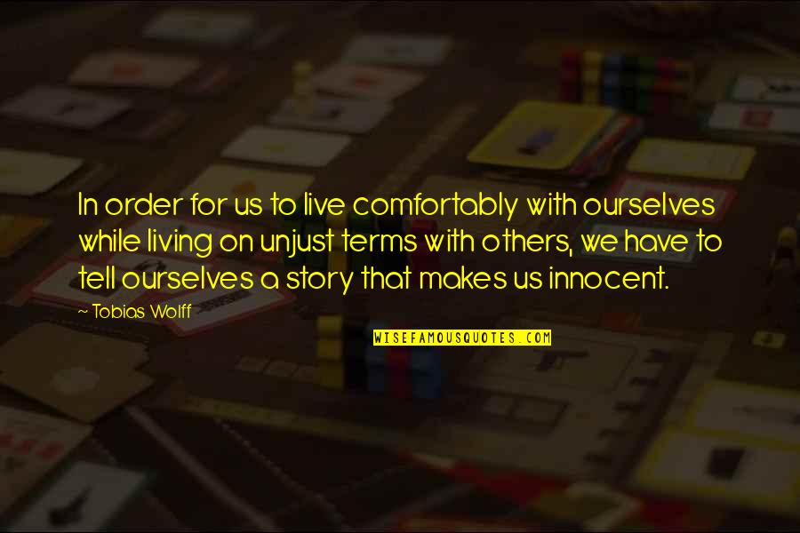 We Live For Others Quotes By Tobias Wolff: In order for us to live comfortably with