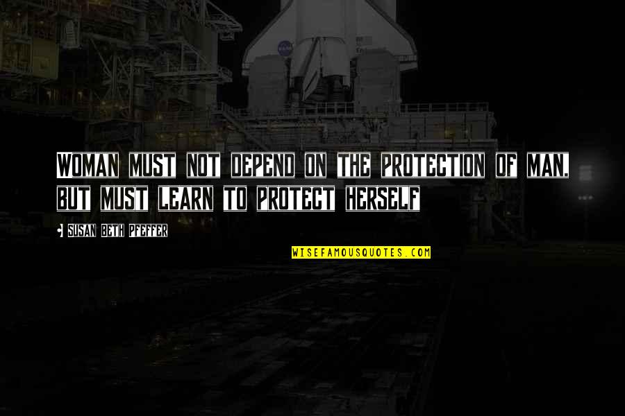 We Live In A Beautiful World Quotes By Susan Beth Pfeffer: Woman must not depend on the protection of