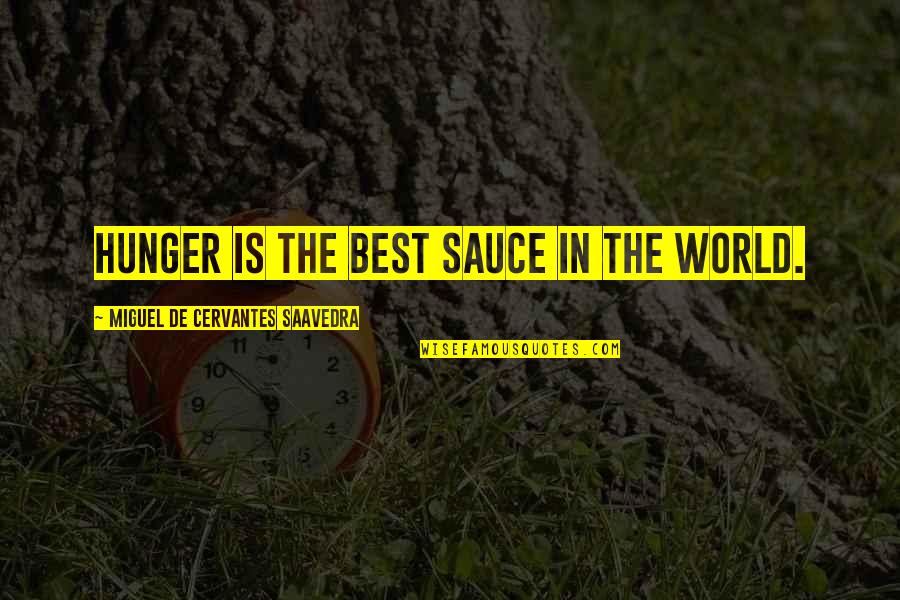 We Live In A Fake World Quotes By Miguel De Cervantes Saavedra: Hunger is the best sauce in the world. We Live In A Fake World Quotes By Miguel De Cervantes Saavedra: Hunger is the best sauce in the world.