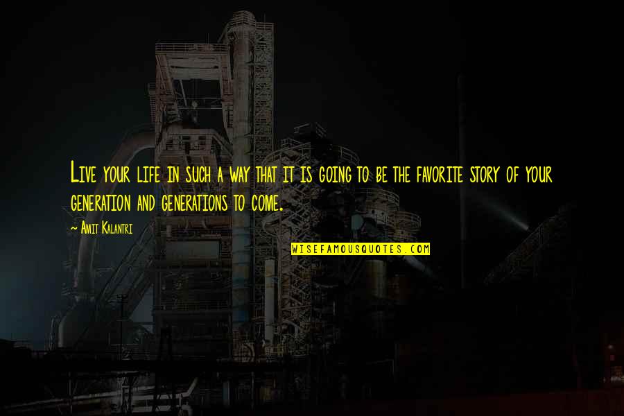 We Live In A Generation Quotes By Amit Kalantri: Live your life in such a way that
