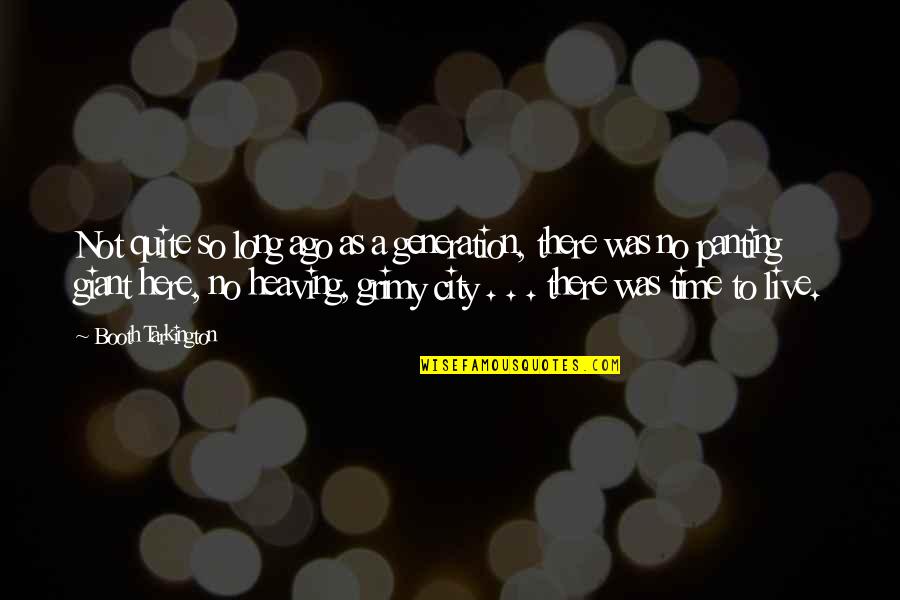 We Live In A Generation Quotes By Booth Tarkington: Not quite so long ago as a generation,