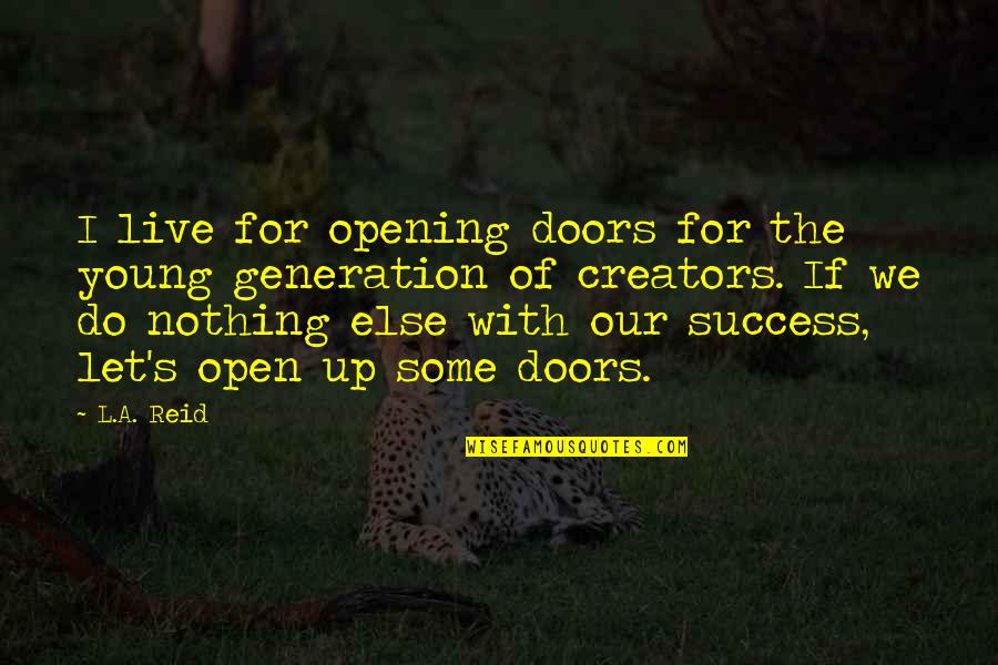 We Live In A Generation Quotes By L.A. Reid: I live for opening doors for the young