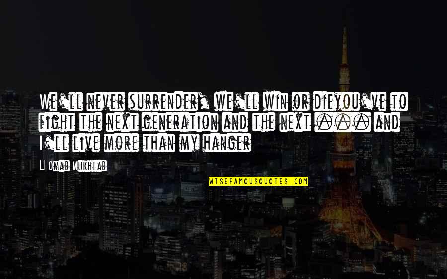 We Live In A Generation Quotes By Omar Mukhtar: We'll never surrender, we'll win or dieyou've to