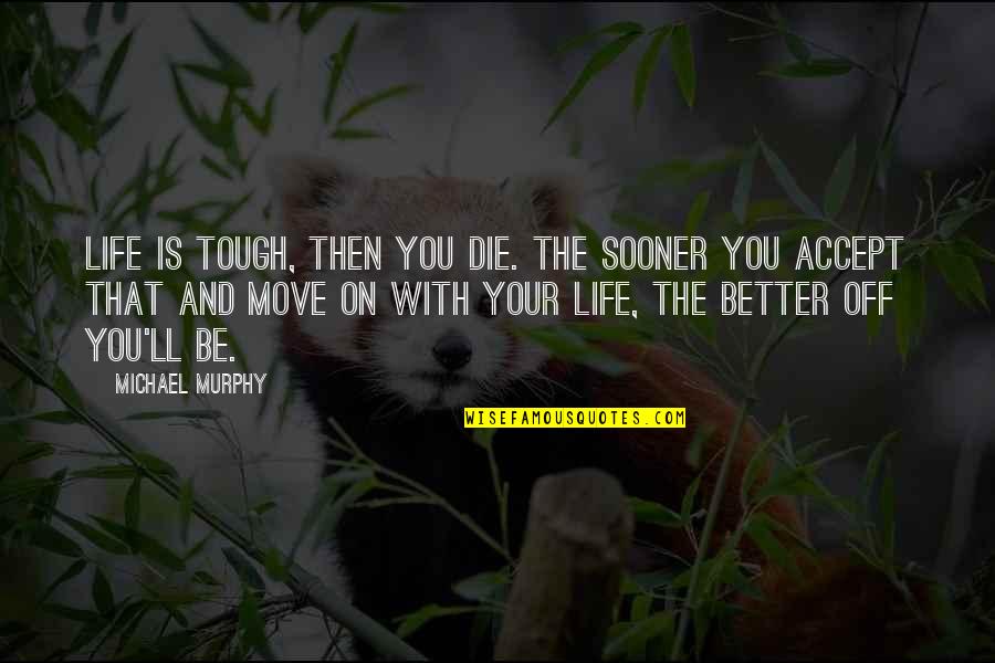 We Live In A Society Joker Full Quote Quotes By Michael Murphy: Life is tough, then you die. The sooner
