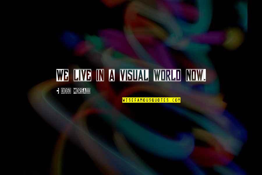 We Live In A World Quotes By Diogo Morgado: We live in a visual world now.