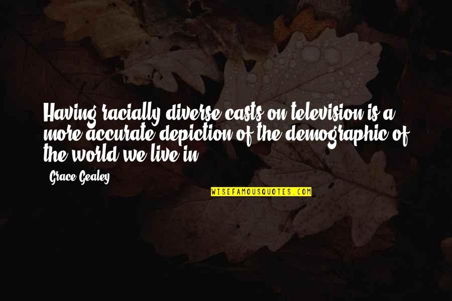 We Live In A World Quotes By Grace Gealey: Having racially diverse casts on television is a