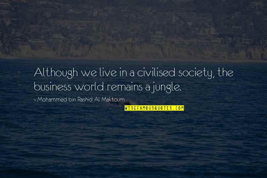 We Live In A World Quotes By Mohammed Bin Rashid Al Maktoum: Although we live in a civilised society, the