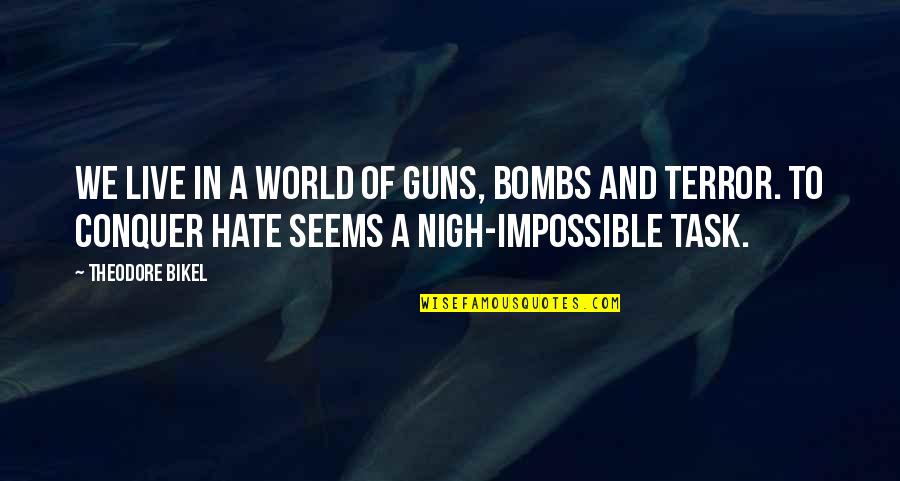 We Live In A World Quotes By Theodore Bikel: We live in a world of guns, bombs