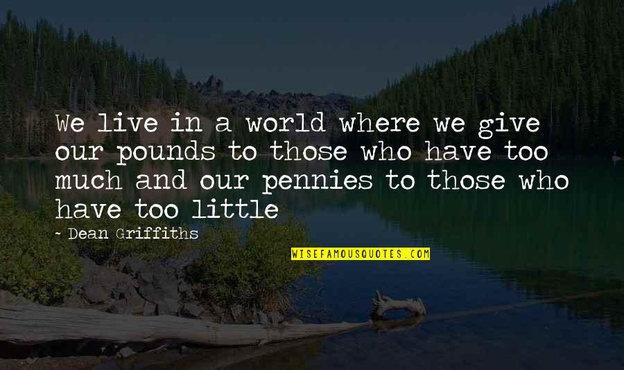 We Live In A World Where Quotes By Dean Griffiths: We live in a world where we give