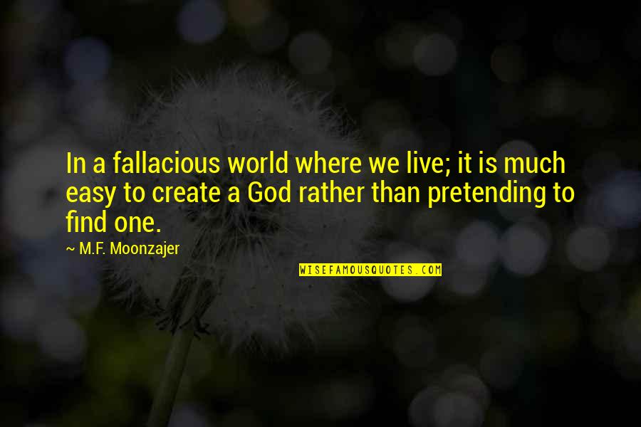 We Live In A World Where Quotes By M.F. Moonzajer: In a fallacious world where we live; it