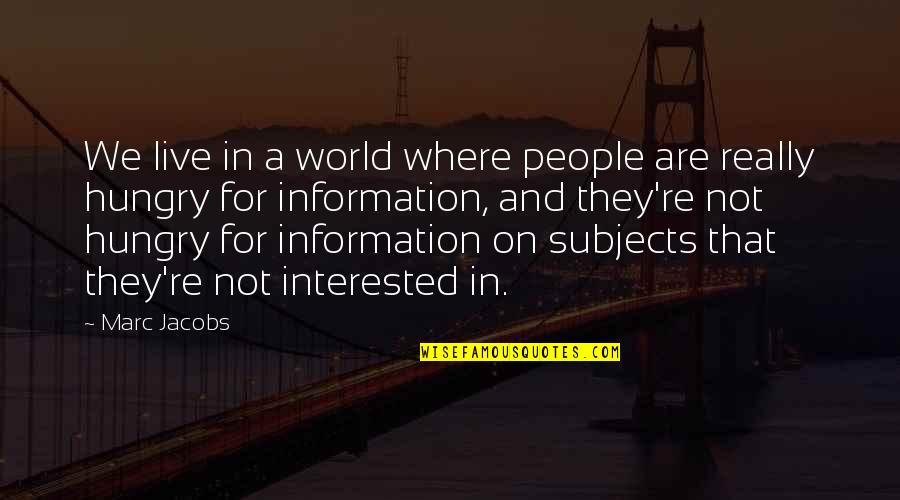 We Live In A World Where Quotes By Marc Jacobs: We live in a world where people are