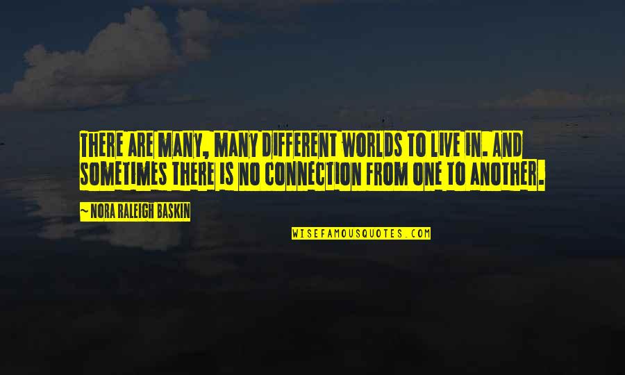 We Live In Different Worlds Quotes By Nora Raleigh Baskin: There are many, many different worlds to live