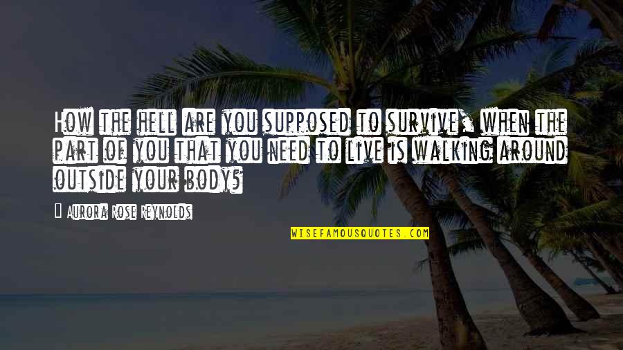 We Live In Hell Quotes By Aurora Rose Reynolds: How the hell are you supposed to survive,