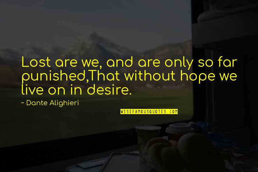 We Live In Hope Quotes By Dante Alighieri: Lost are we, and are only so far