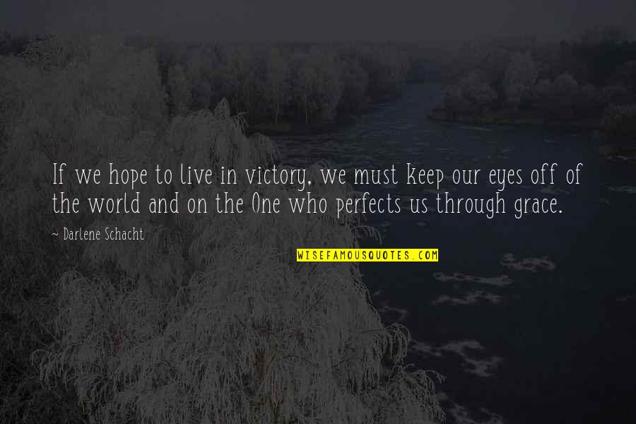 We Live In Hope Quotes By Darlene Schacht: If we hope to live in victory, we