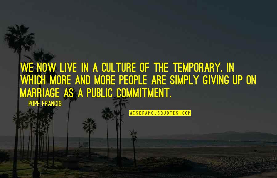 We Live In Public Quotes By Pope Francis: We now live in a culture of the