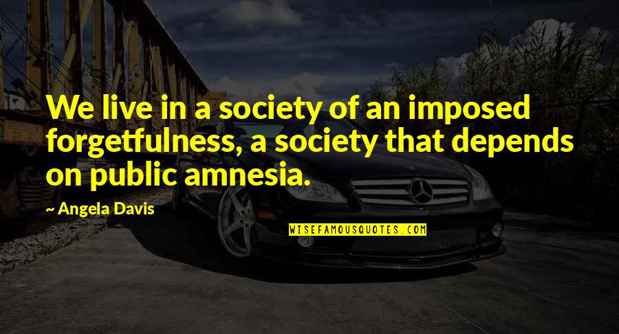 We Live In Society Quotes By Angela Davis: We live in a society of an imposed We Live In Society Quotes By Angela Davis: We live in a society of an imposed