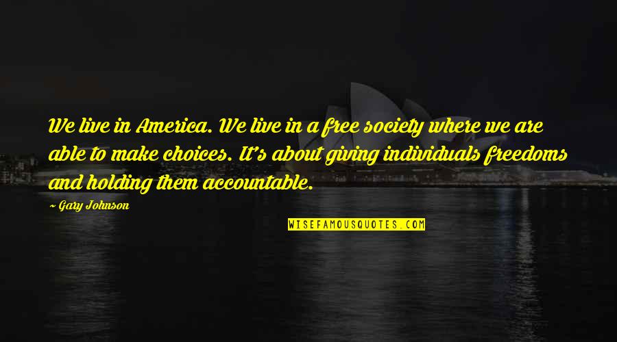 We Live In Society Quotes By Gary Johnson: We live in America. We live in a We Live In Society Quotes By Gary Johnson: We live in America. We live in a