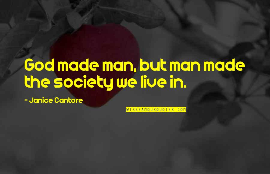 We Live In Society Quotes By Janice Cantore: God made man, but man made the society We Live In Society Quotes By Janice Cantore: God made man, but man made the society