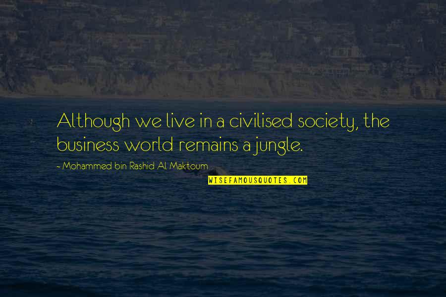 We Live In Society Quotes By Mohammed Bin Rashid Al Maktoum: Although we live in a civilised society, the We Live In Society Quotes By Mohammed Bin Rashid Al Maktoum: Although we live in a civilised society, the