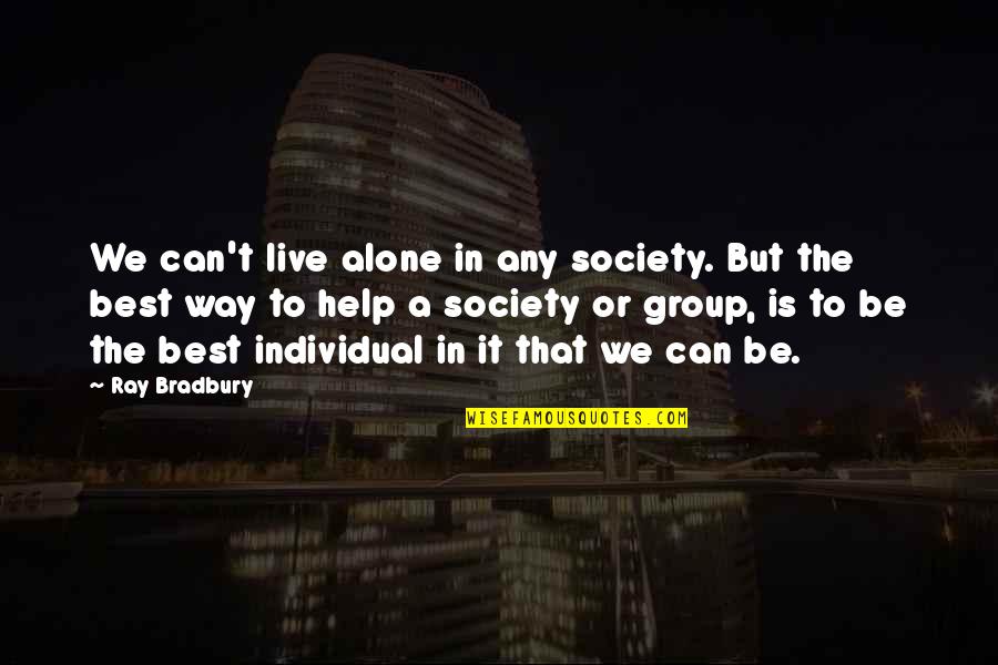 We Live In Society Quotes By Ray Bradbury: We can't live alone in any society. But We Live In Society Quotes By Ray Bradbury: We can't live alone in any society. But