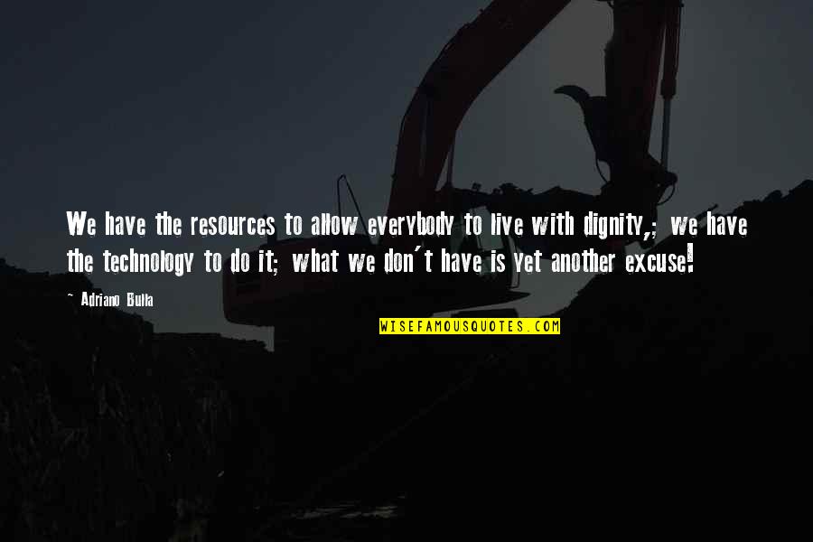 We Live It Quotes By Adriano Bulla: We have the resources to allow everybody to We Live It Quotes By Adriano Bulla: We have the resources to allow everybody to
