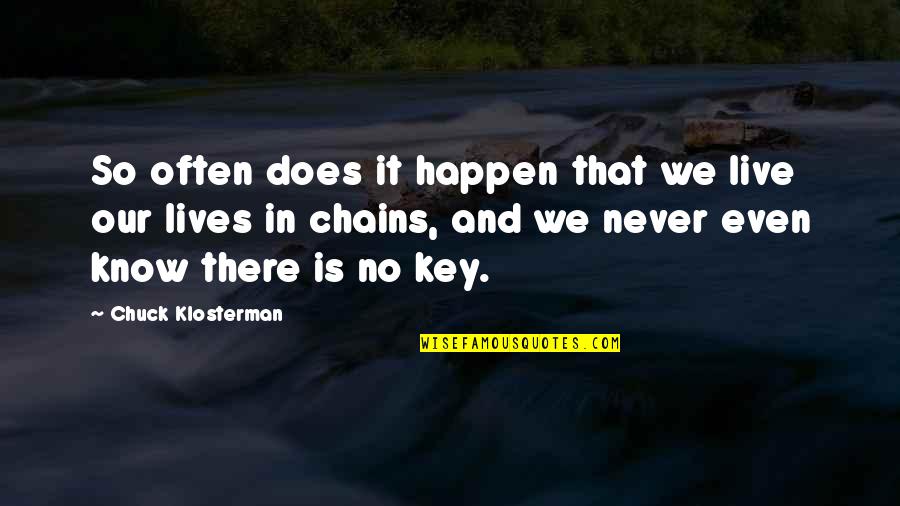 We Live It Quotes By Chuck Klosterman: So often does it happen that we live We Live It Quotes By Chuck Klosterman: So often does it happen that we live
