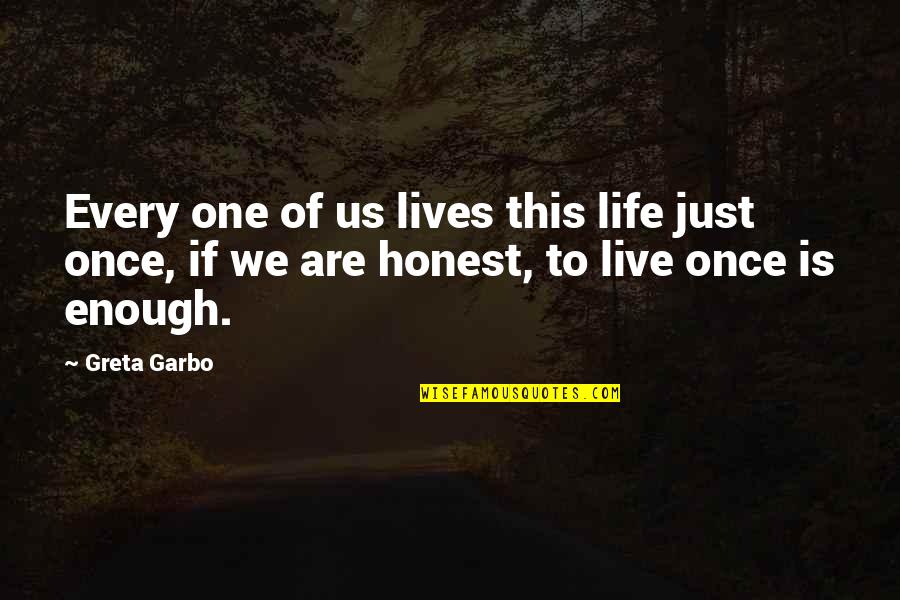 We Live Just Once Quotes By Greta Garbo: Every one of us lives this life just