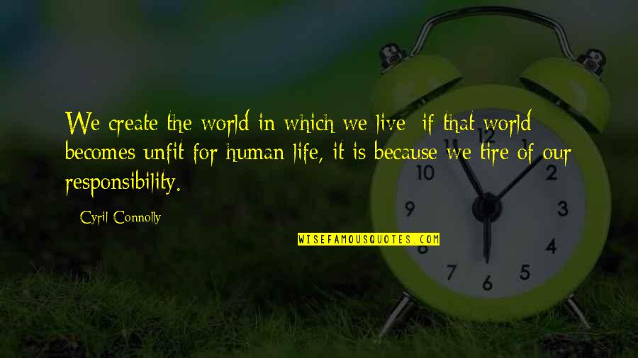 We Live Our Life Quotes By Cyril Connolly: We create the world in which we live; We Live Our Life Quotes By Cyril Connolly: We create the world in which we live;