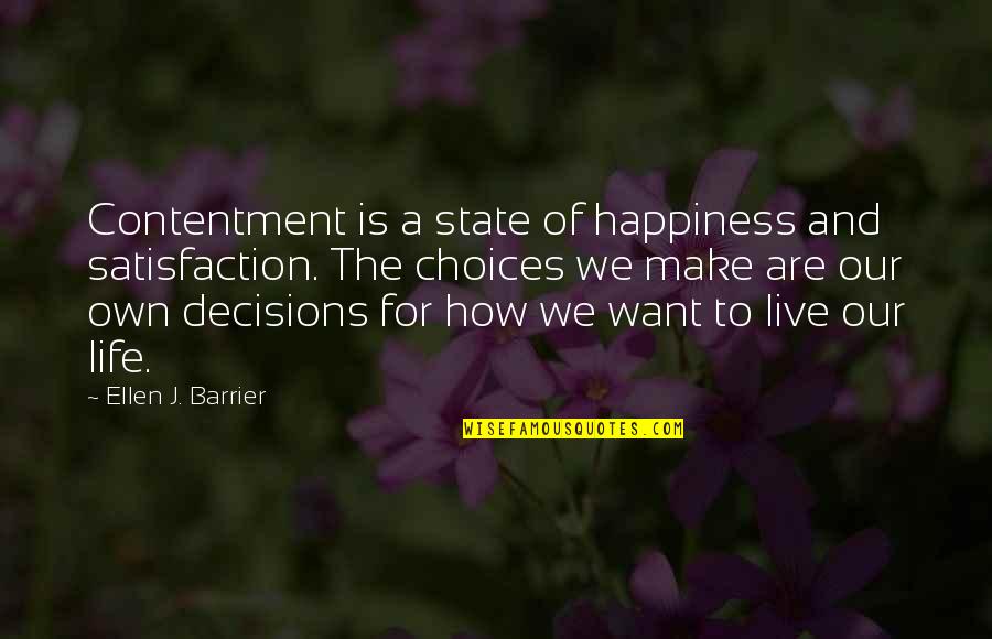 We Live Our Life Quotes By Ellen J. Barrier: Contentment is a state of happiness and satisfaction. We Live Our Life Quotes By Ellen J. Barrier: Contentment is a state of happiness and satisfaction.