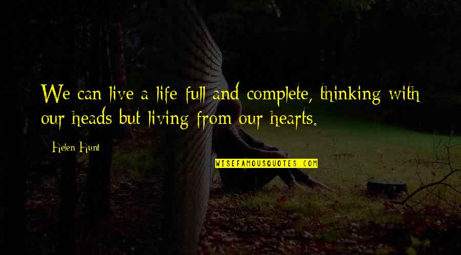 We Live Our Life Quotes By Helen Hunt: We can live a life full and complete,