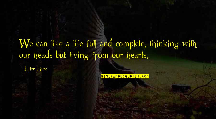We Live Our Life Quotes By Helen Hunt: We can live a life full and complete, We Live Our Life Quotes By Helen Hunt: We can live a life full and complete,
