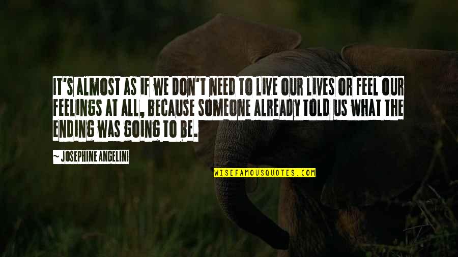 We Live Our Life Quotes By Josephine Angelini: It's almost as if we don't need to