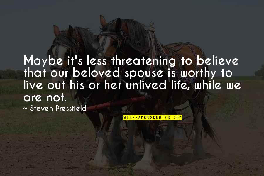 We Live Our Life Quotes By Steven Pressfield: Maybe it's less threatening to believe that our We Live Our Life Quotes By Steven Pressfield: Maybe it's less threatening to believe that our