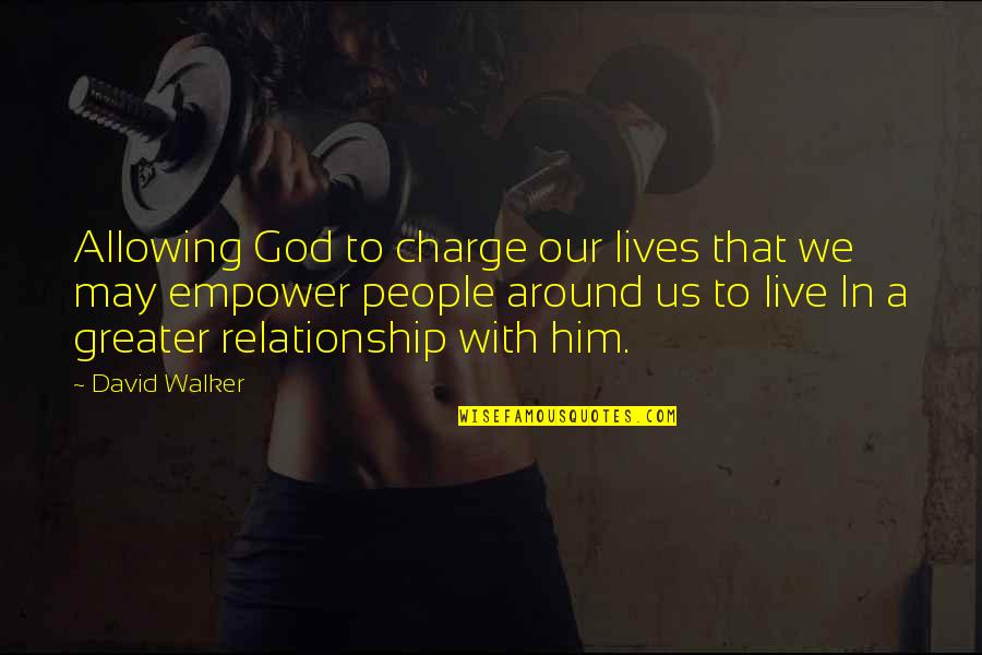 We Live Our Lives Quotes By David Walker: Allowing God to charge our lives that we