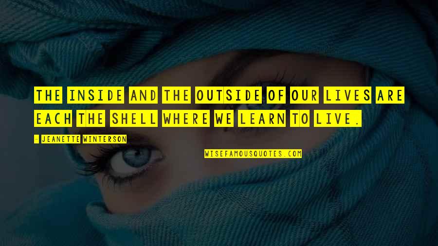 We Live Our Lives Quotes By Jeanette Winterson: The inside and the outside of our lives