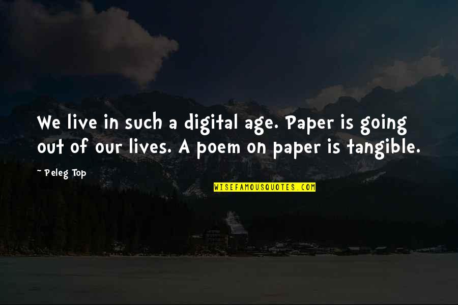 We Live Our Lives Quotes By Peleg Top: We live in such a digital age. Paper