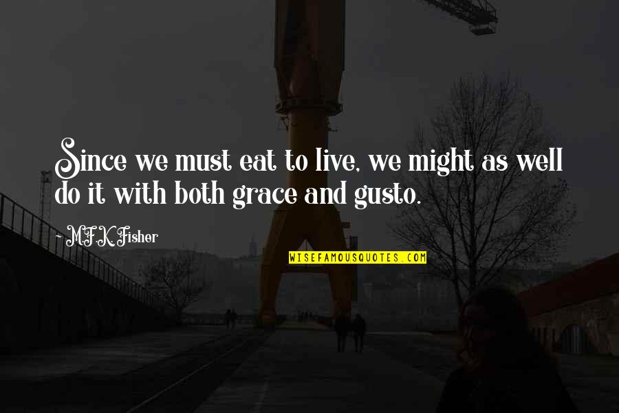 We Live To Eat Quotes By M.F.K. Fisher: Since we must eat to live, we might