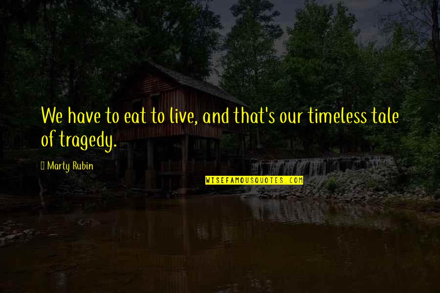 We Live To Eat Quotes By Marty Rubin: We have to eat to live, and that's