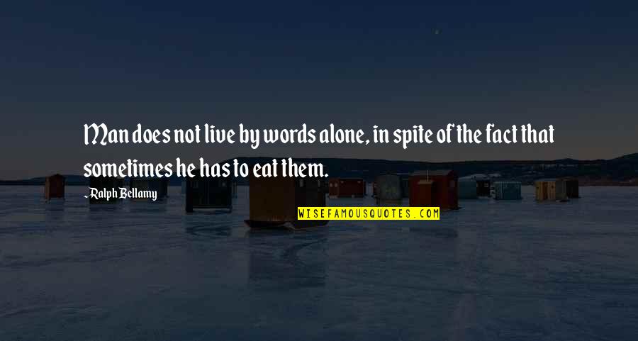 We Live To Eat Quotes By Ralph Bellamy: Man does not live by words alone, in
