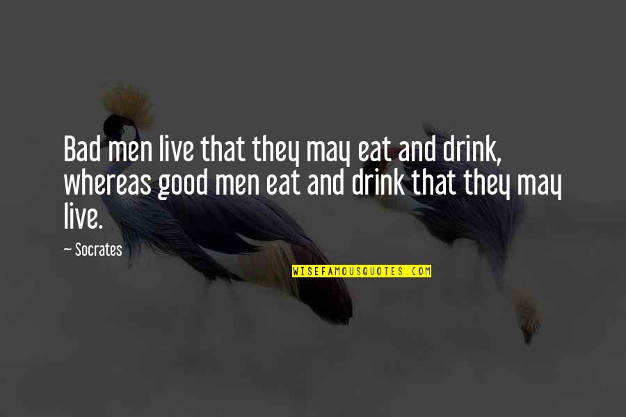 We Live To Eat Quotes By Socrates: Bad men live that they may eat and