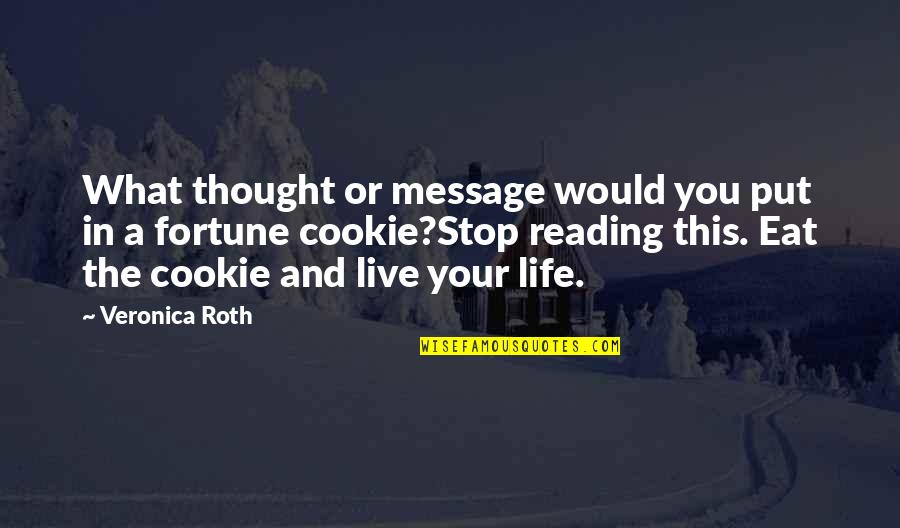We Live To Eat Quotes By Veronica Roth: What thought or message would you put in